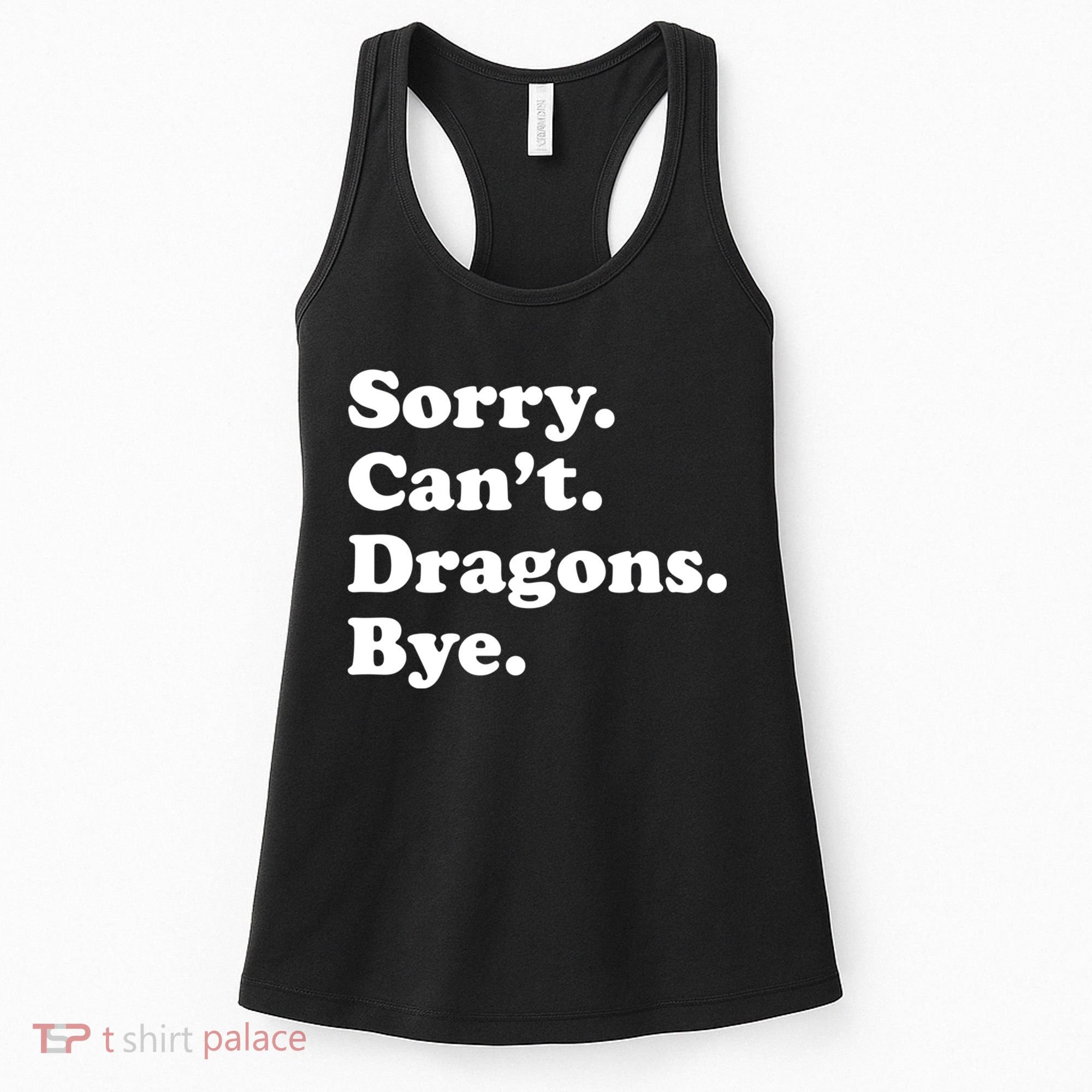 Funny Sorry Cant Dragons Bye Funny Dragon Gift Women's Tank Top