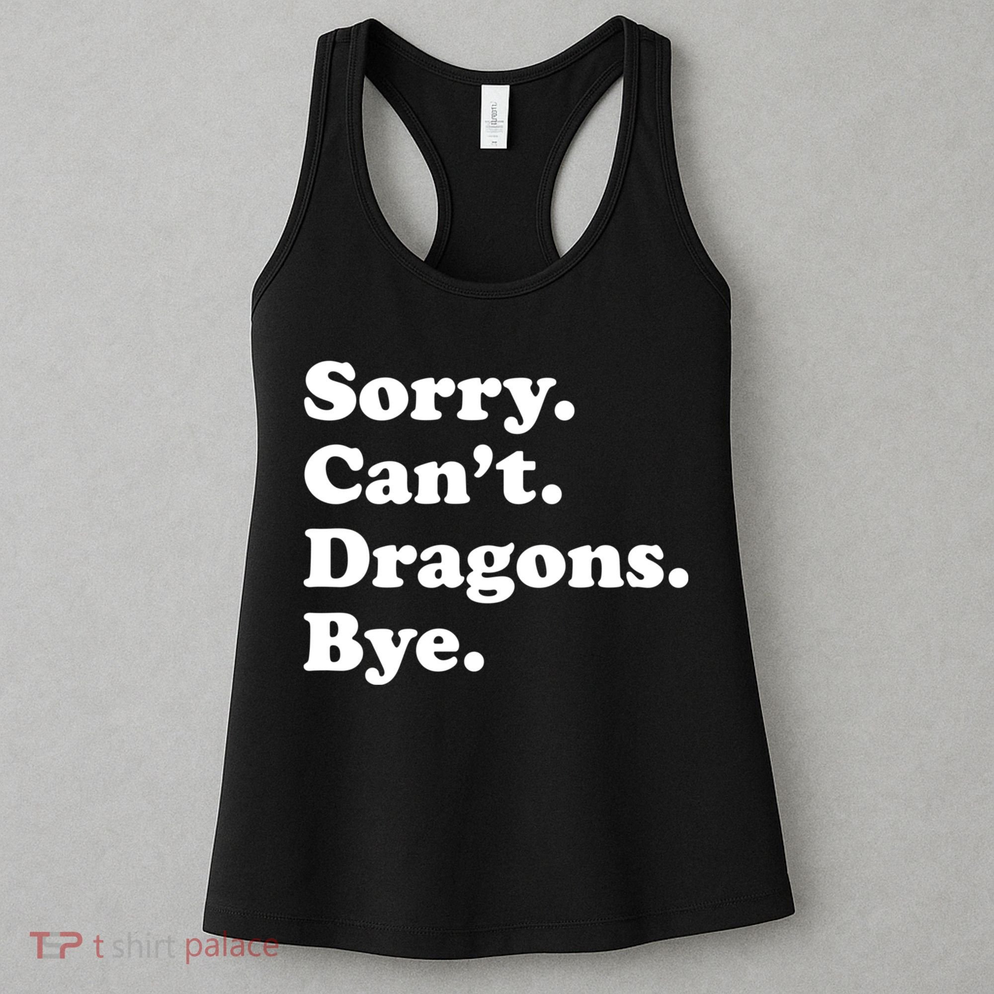 Funny Sorry Cant Dragons Bye Funny Dragon Gift Women's Tank Top