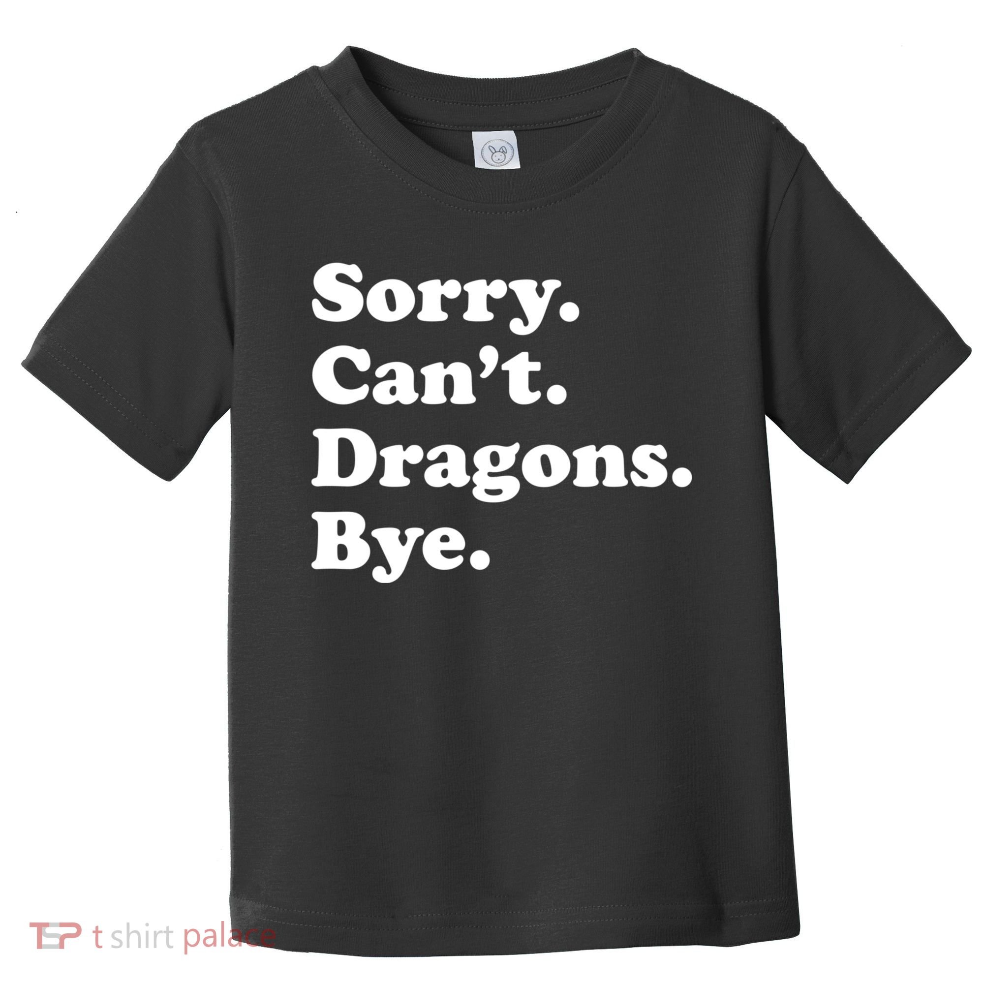 Funny Sorry Cant Dragons Bye Funny Dragon Gift Toddler T-Shirt
