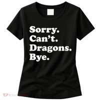 Funny Sorry Cant Dragons Bye Funny Dragon Gift Women's T-Shirt thumb 0