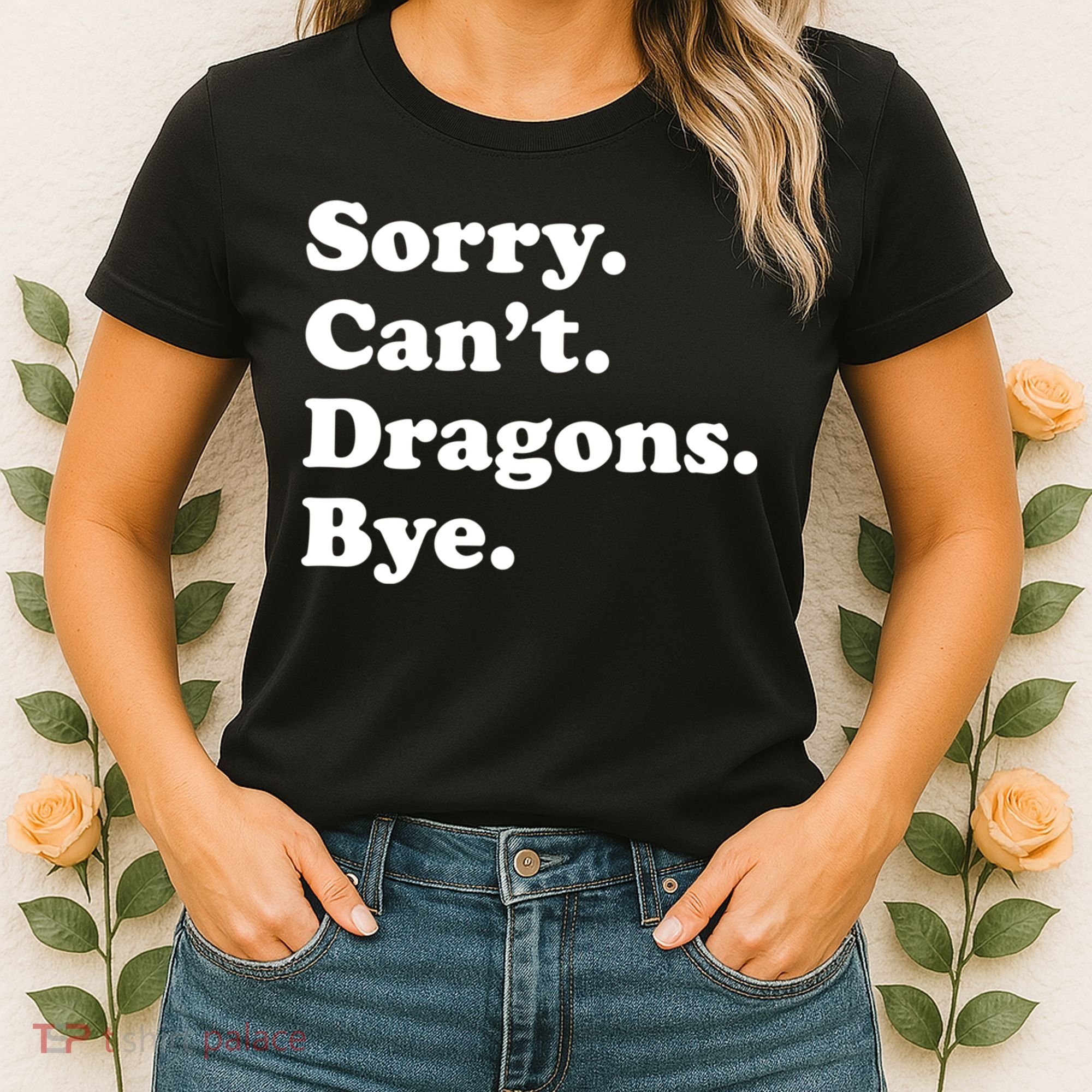 Funny Sorry Cant Dragons Bye Funny Dragon Gift Women's T-Shirt