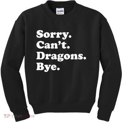 Funny Sorry Cant Dragons Bye Funny Dragon Gift Kids Sweatshirt