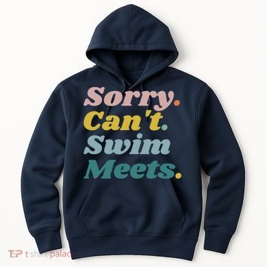 Funny Sorry Can't Swim Meets Bye Swimming Hoodie