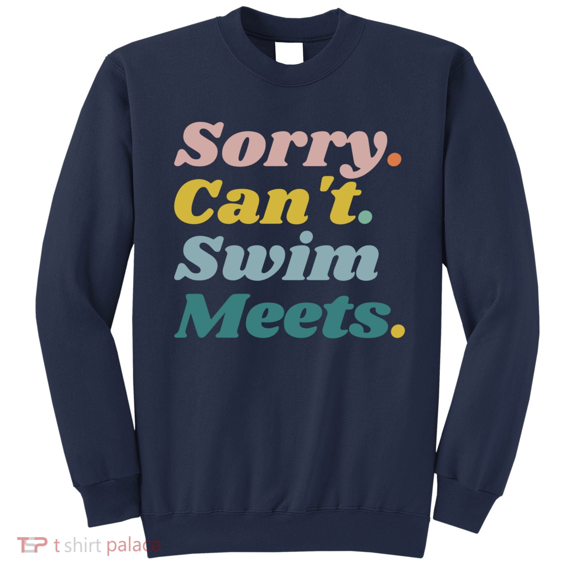 Funny Sorry Can't Swim Meets Bye Swimming Sweatshirt