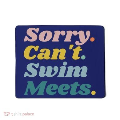 Funny Sorry Can't Swim Meets Bye Swimming Mousepad