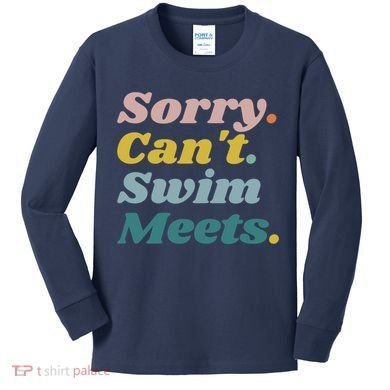 Funny Sorry Can't Swim Meets Bye Swimming Kids Long Sleeve Shirt