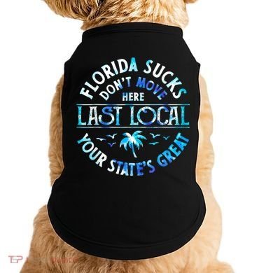 Florida Suckss Dont Move Here Last Local Funny Doggie Tank