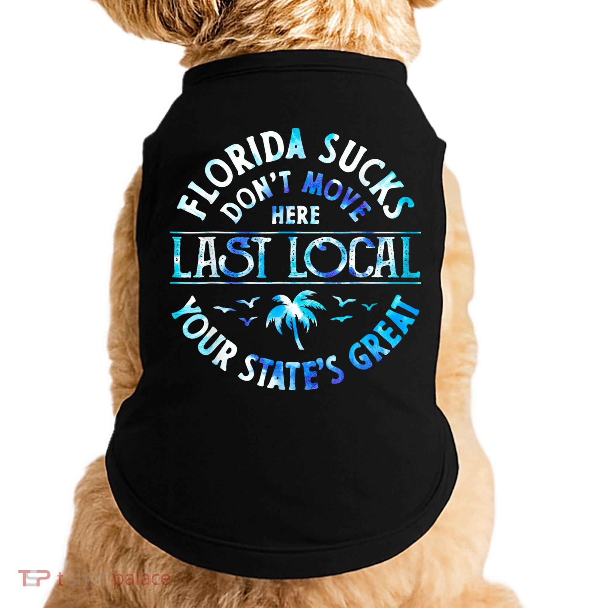 Florida Suckss Dont Move Here Last Local Funny Doggie Tank