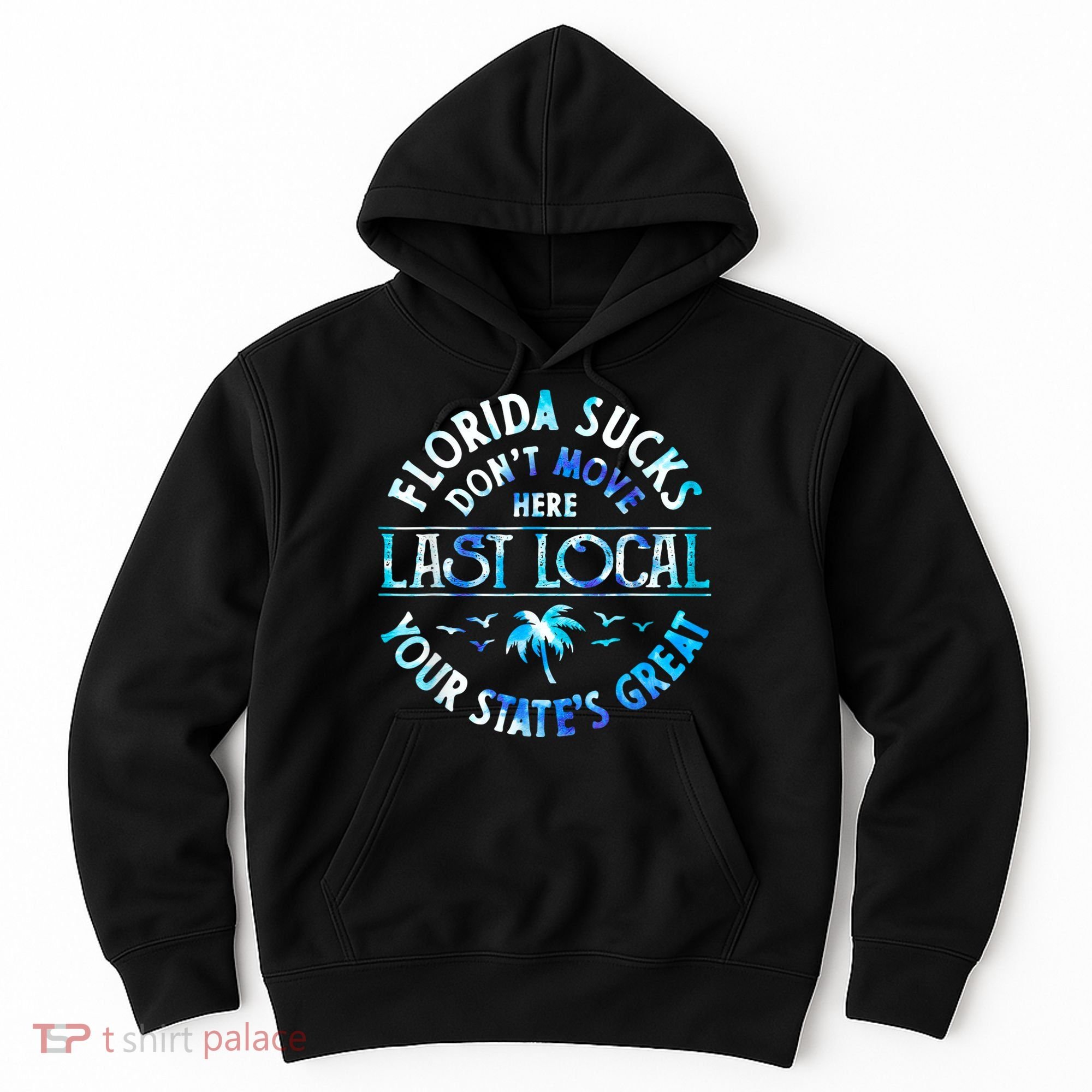 Florida Suckss Dont Move Here Last Local Funny Hoodie