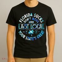 Florida Suckss Dont Move Here Last Local Funny T-Shirt thumb 3
