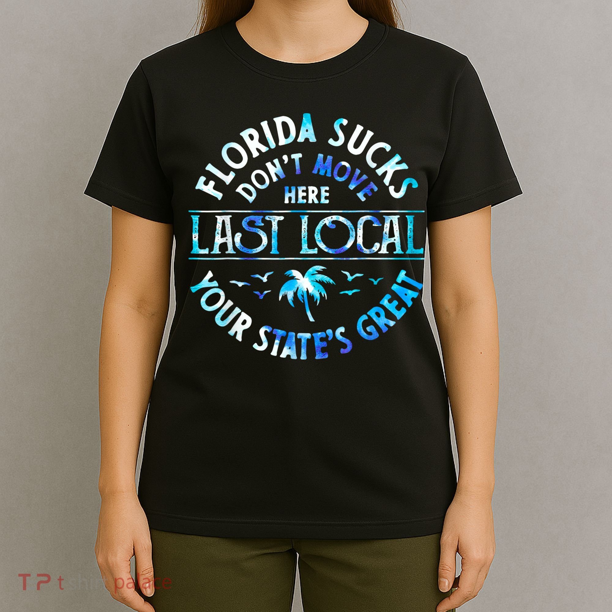 Florida Suckss Dont Move Here Last Local Funny T-Shirt