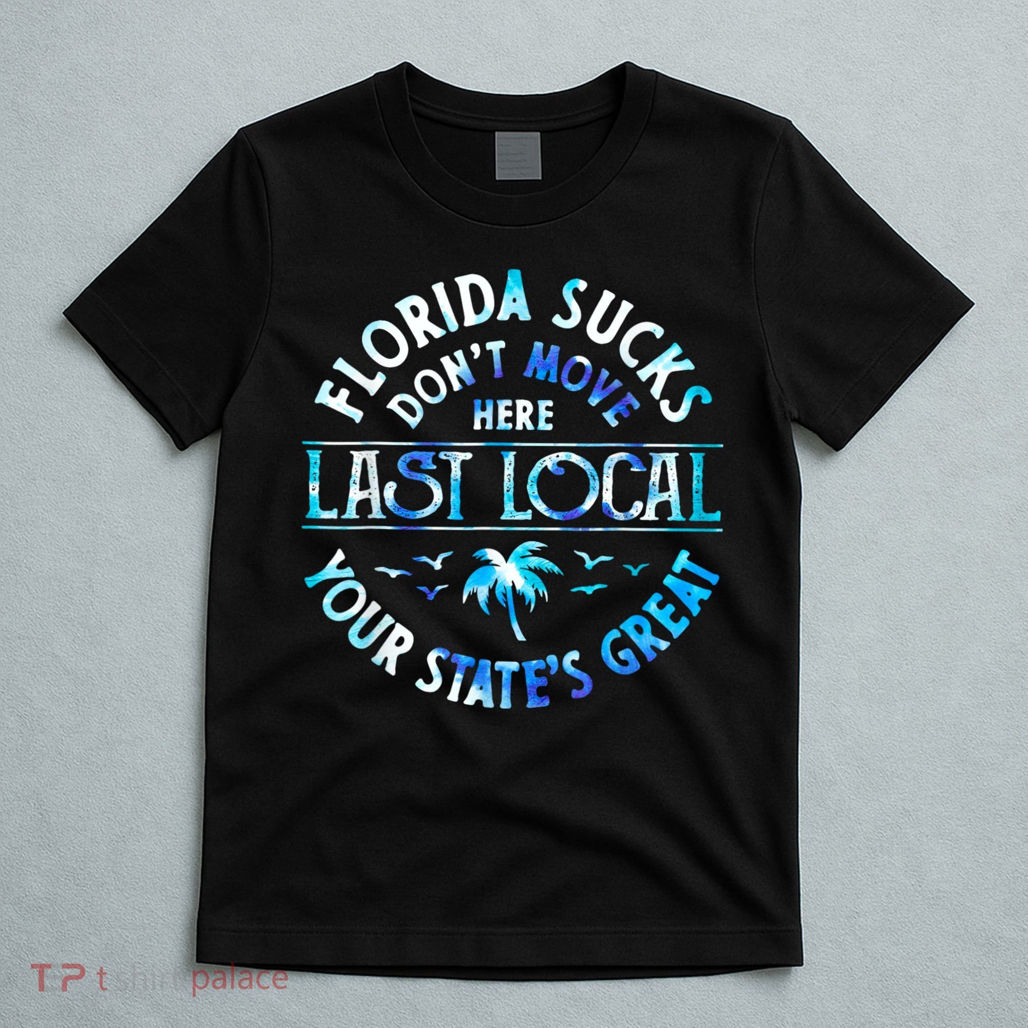 Florida Suckss Dont Move Here Last Local Funny T-Shirt