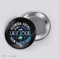 Florida Suckss Dont Move Here Last Local Funny Button thumb 0