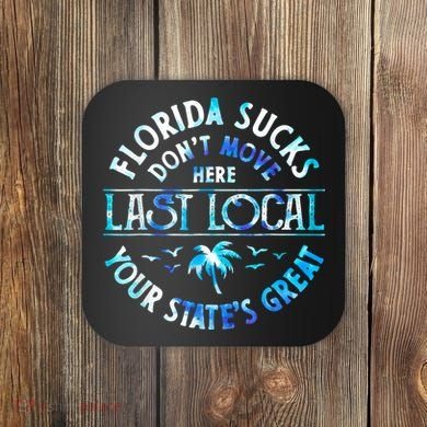Florida Suckss Dont Move Here Last Local Funny Coaster
