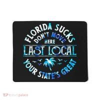 Florida Suckss Dont Move Here Last Local Funny Mousepad thumb 0