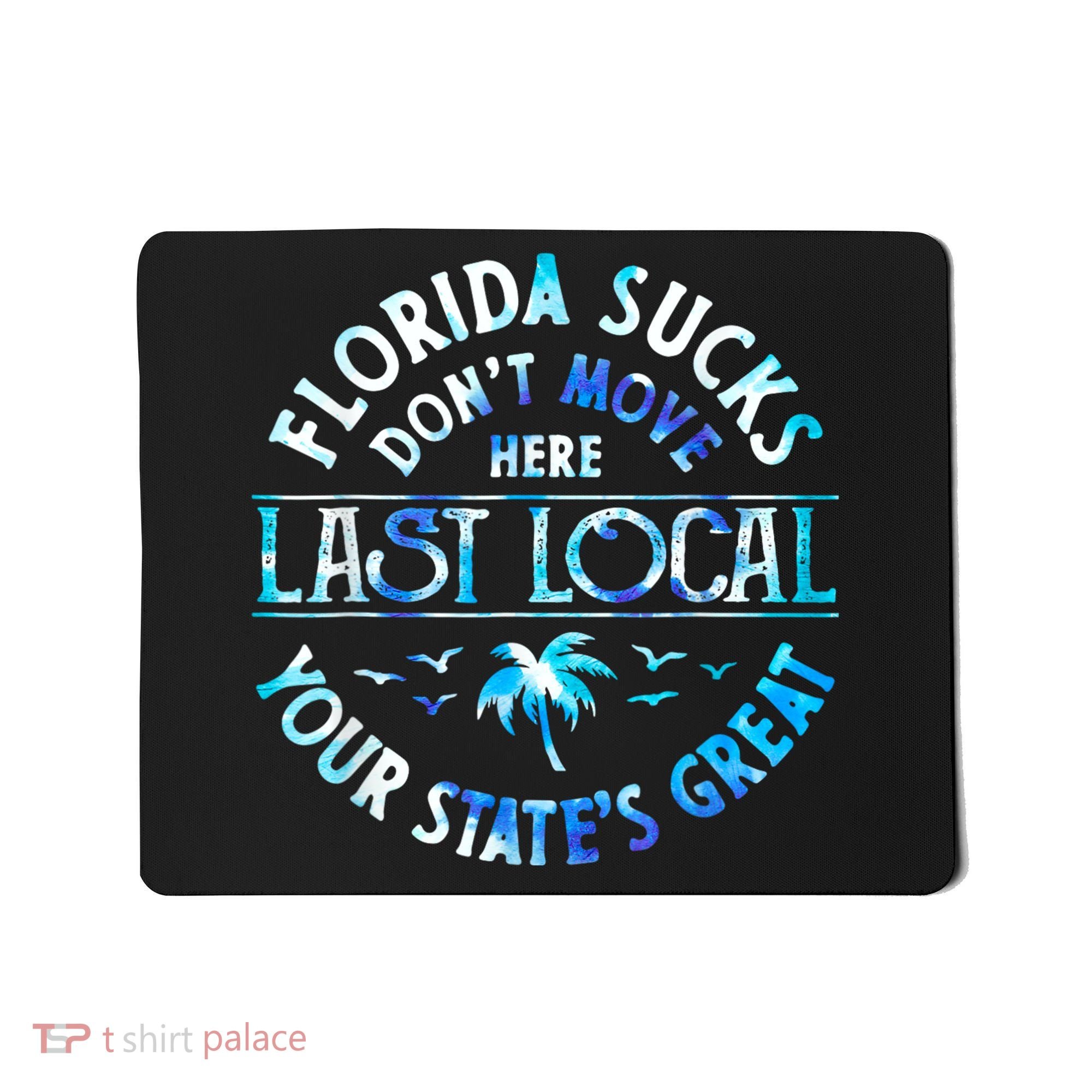 Florida Suckss Dont Move Here Last Local Funny Mousepad