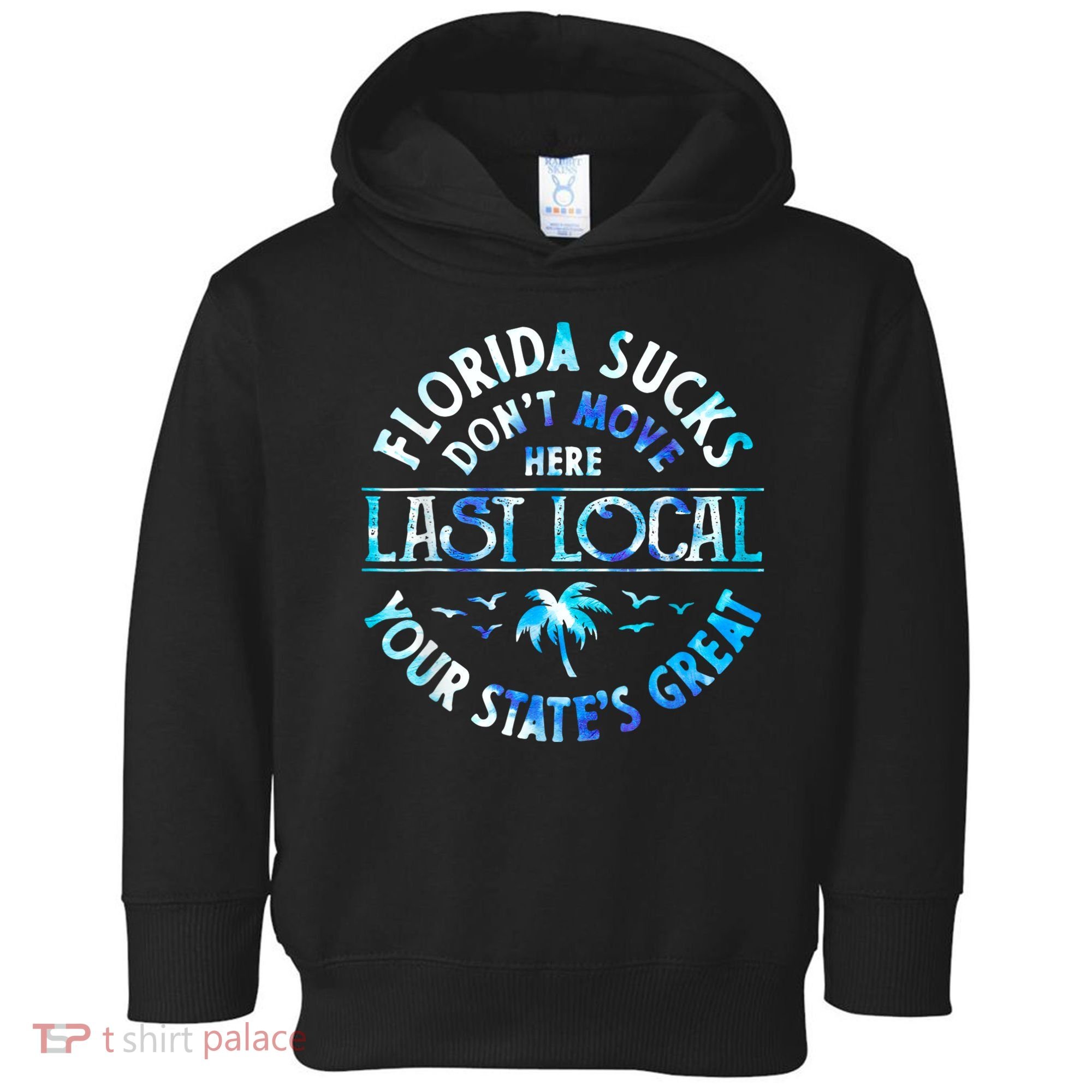 Florida Suckss Dont Move Here Last Local Funny Toddler Hoodie