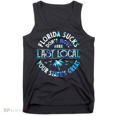 Florida Suckss Dont Move Here Last Local Funny Tank Top