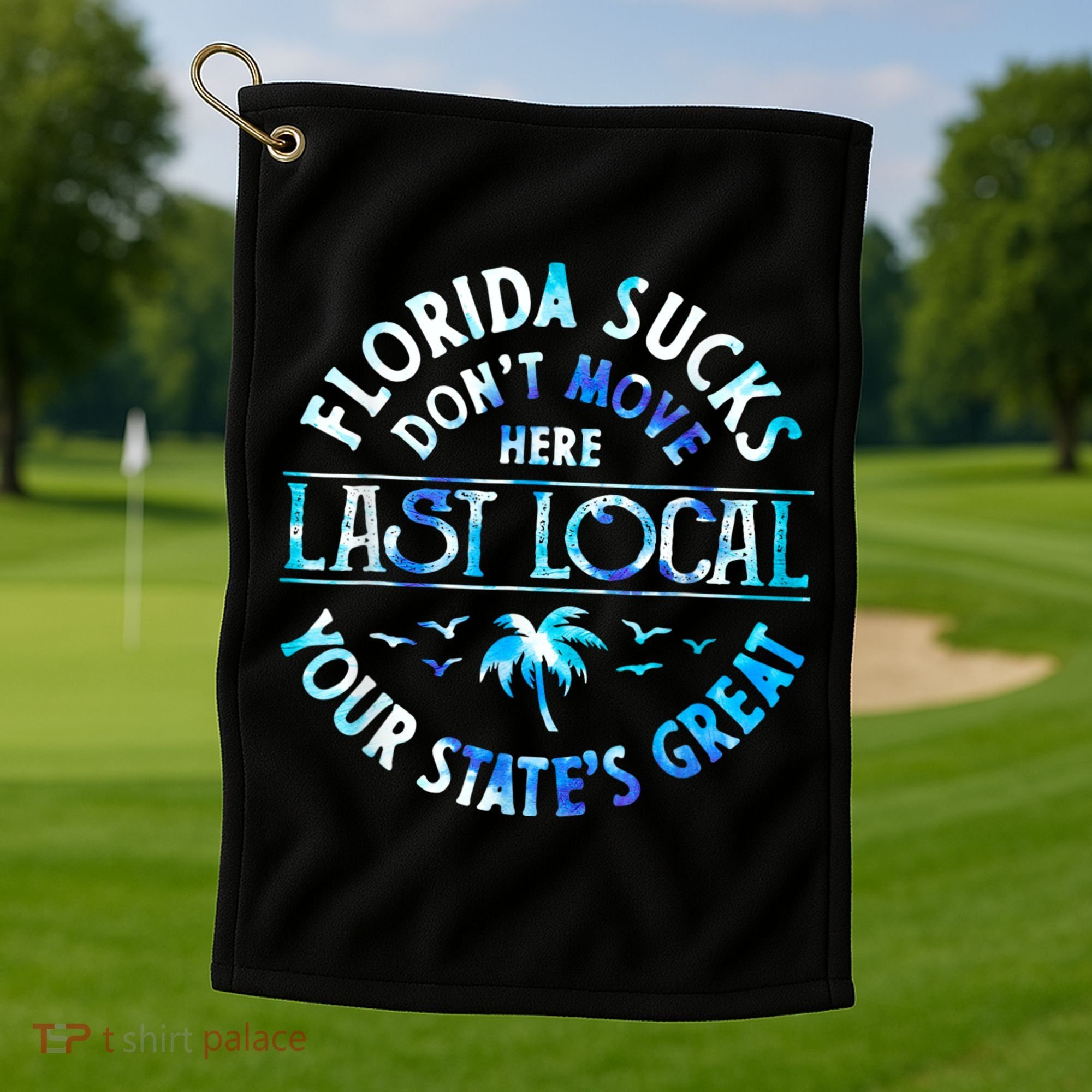 Florida Suckss Dont Move Here Last Local Funny Golf Towel