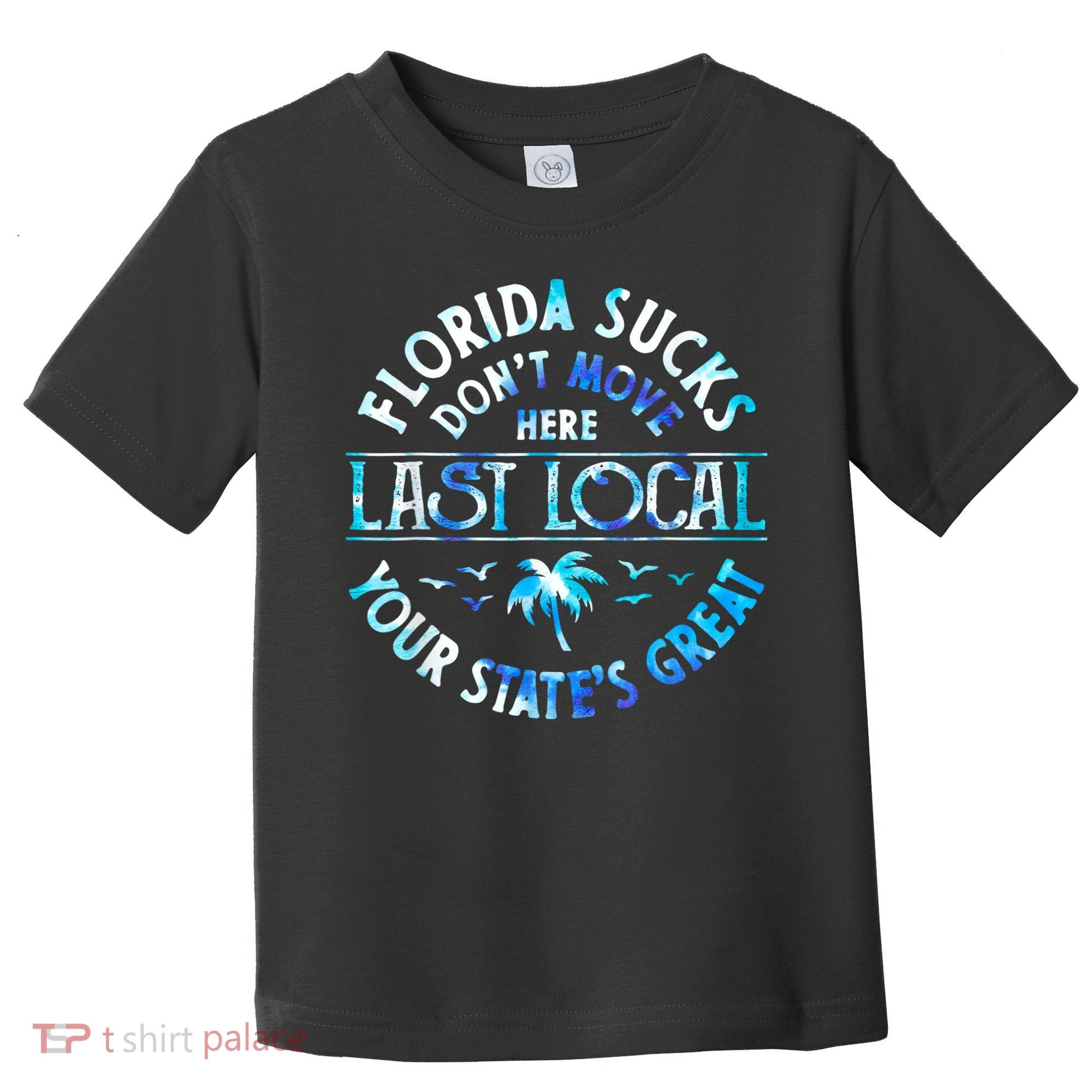 Florida Suckss Dont Move Here Last Local Funny Toddler T-Shirt