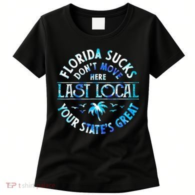 Florida Suckss Dont Move Here Last Local Funny Women's T-Shirt