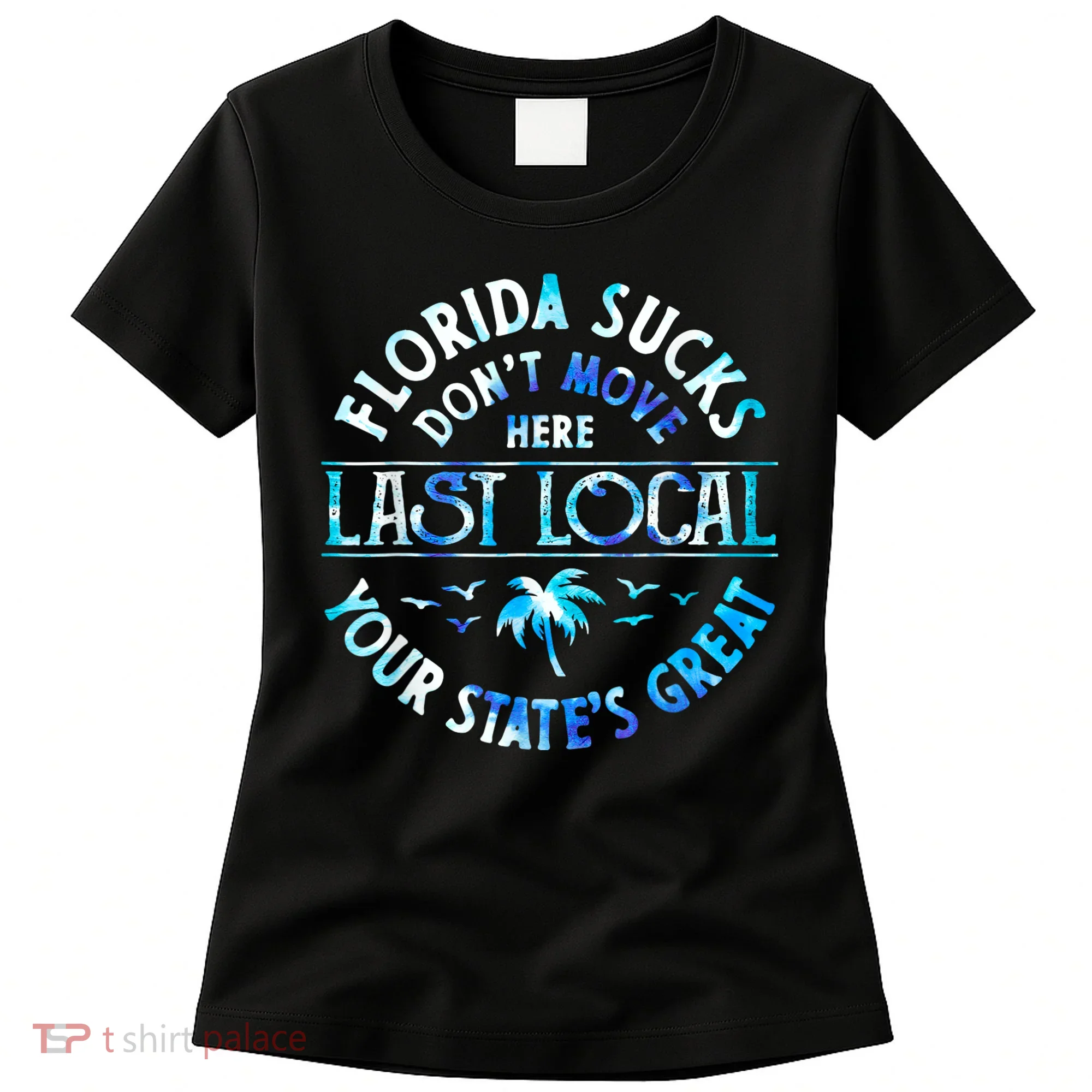 Florida Suckss Dont Move Here Last Local Funny Women's T-Shirt