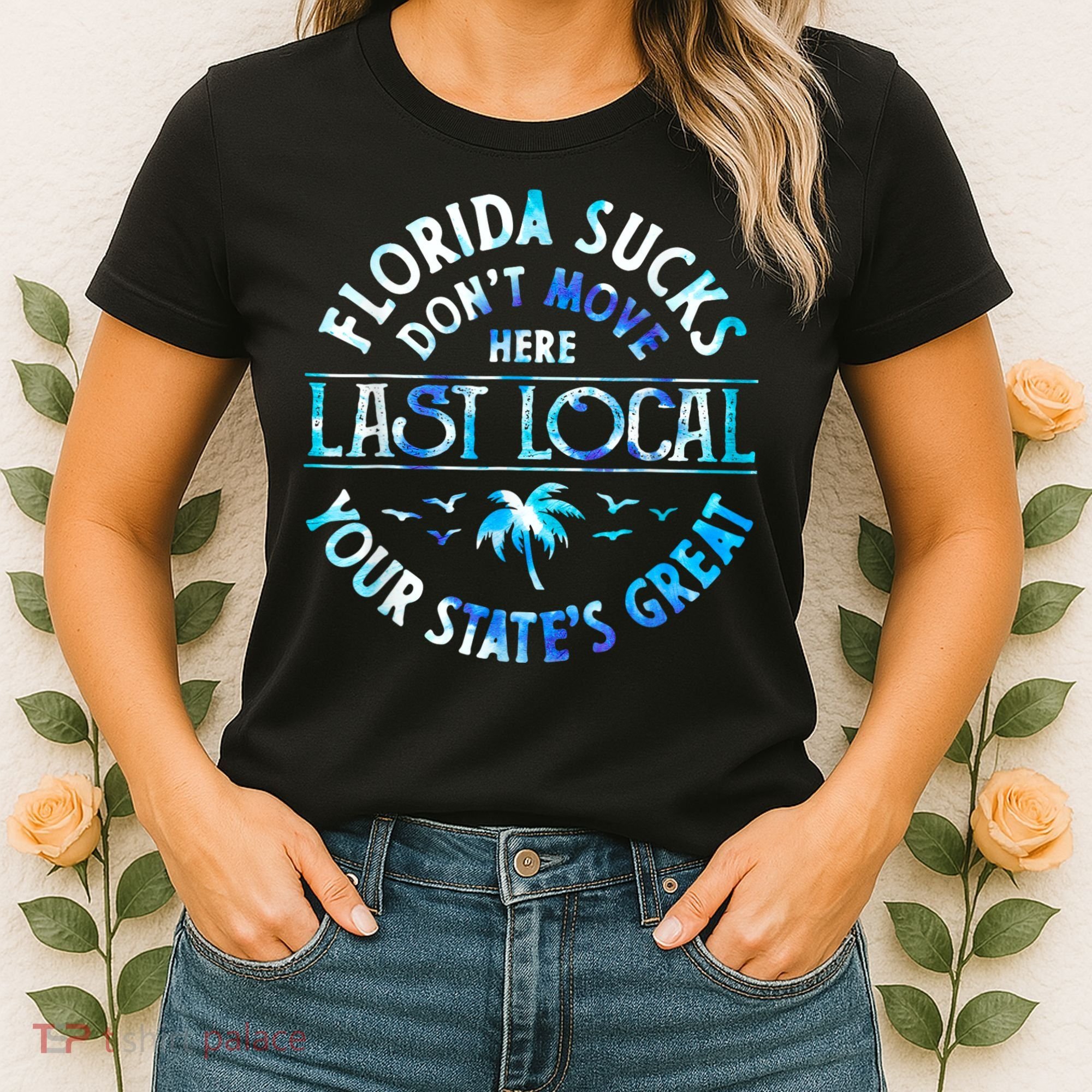 Florida Suckss Dont Move Here Last Local Funny Women's T-Shirt