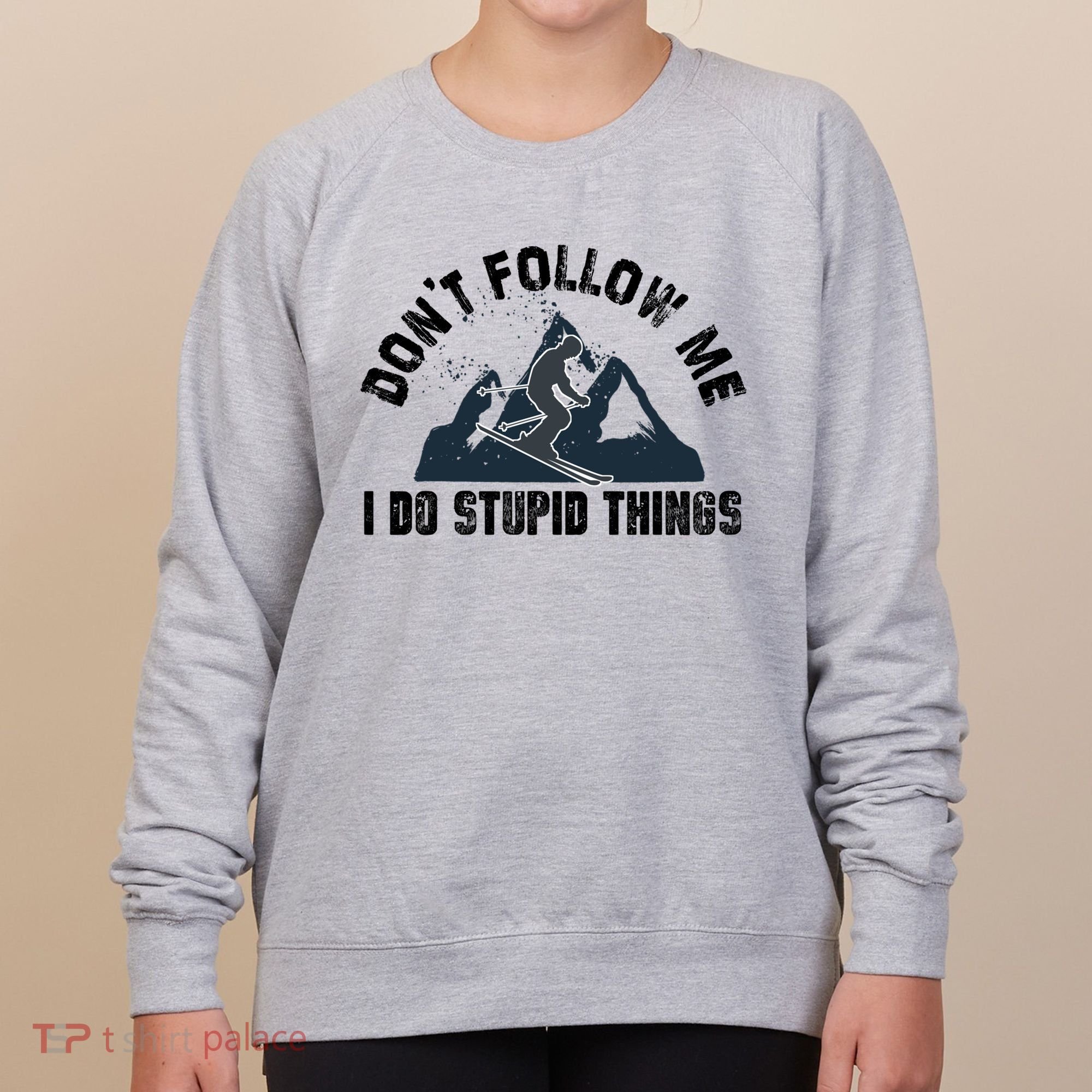 Funny Skiing Don't Follow Me I Do Stupid Things Snowboard Great Gift Women's Sweatshirt