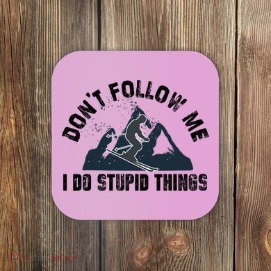 Funny Skiing Don't Follow Me I Do Stupid Things Snowboard Great Gift Coaster