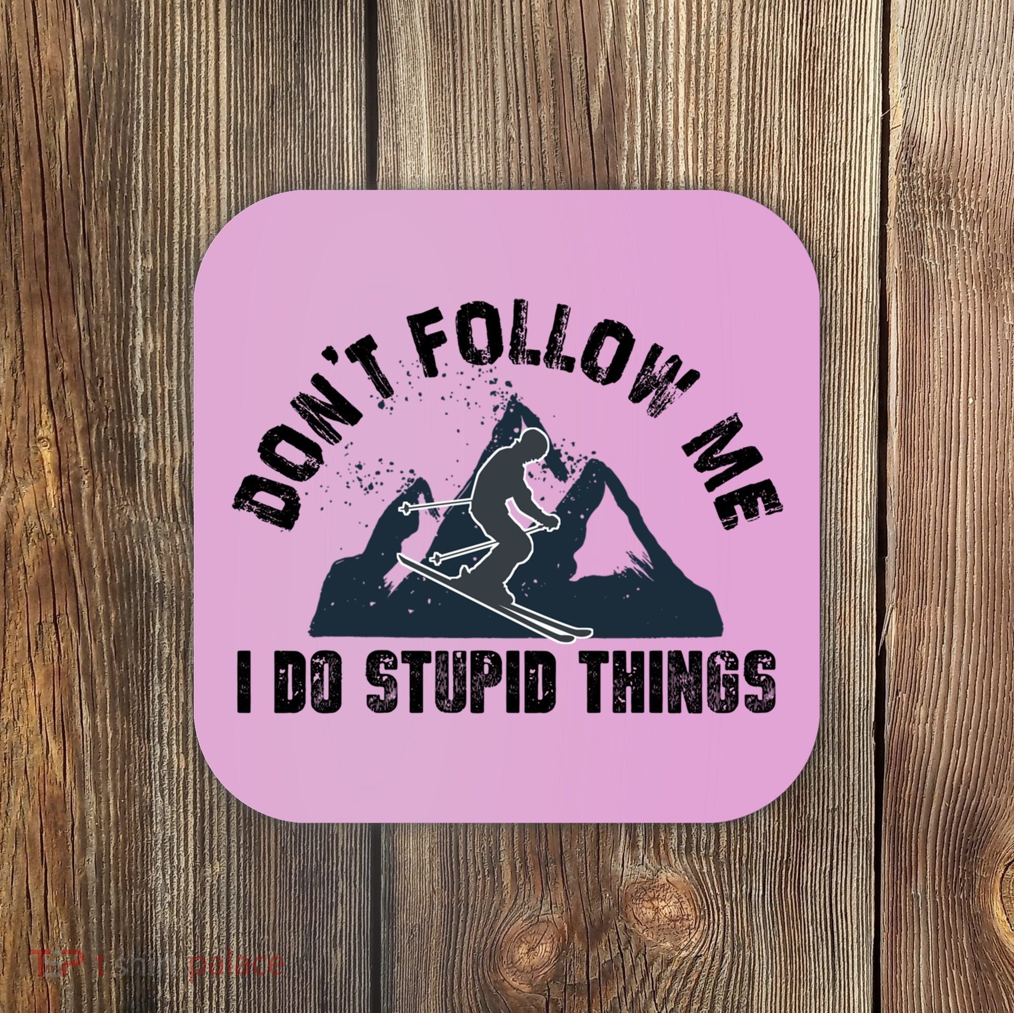 Funny Skiing Don't Follow Me I Do Stupid Things Snowboard Great Gift Coaster