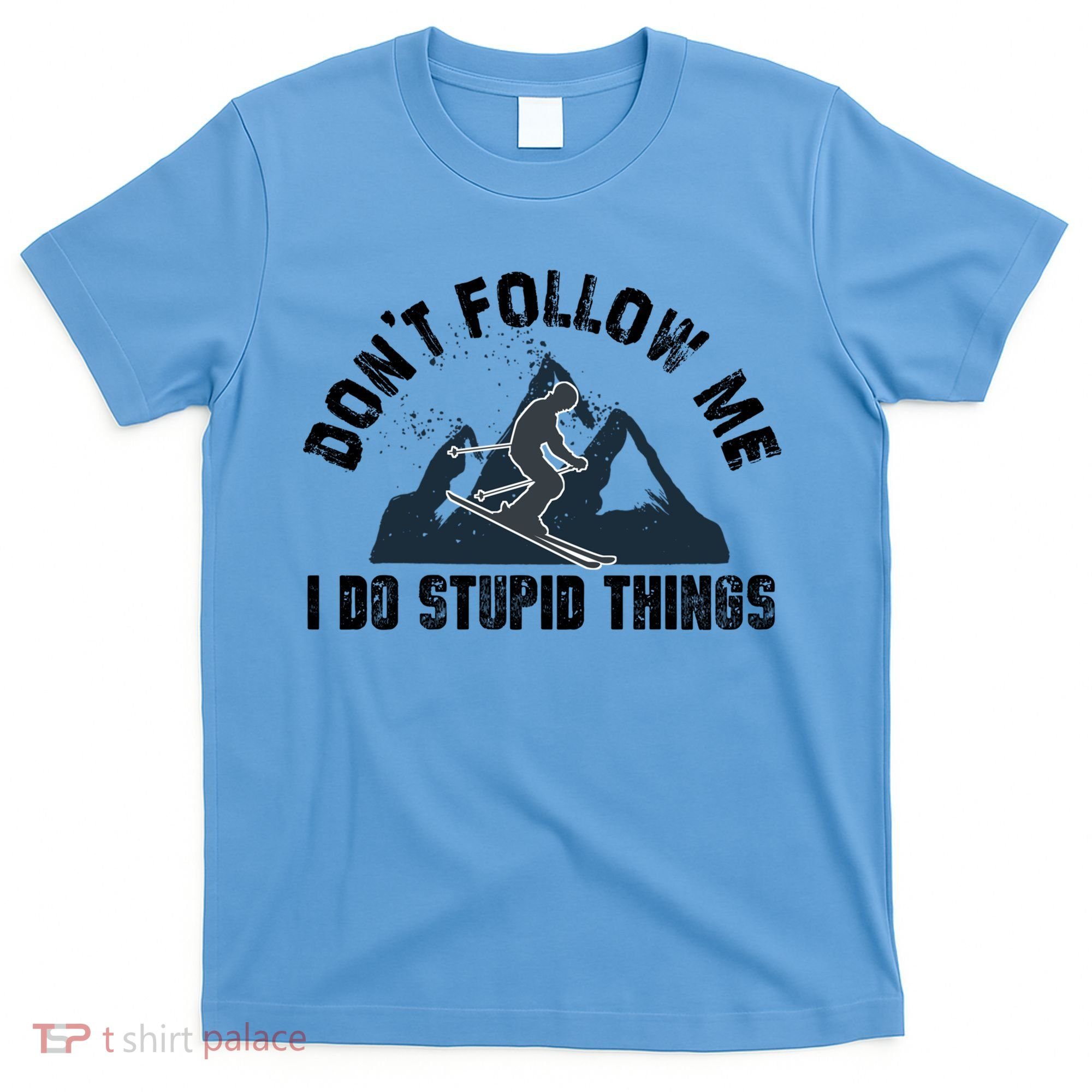 Funny Skiing Don't Follow Me I Do Stupid Things Snowboard Great Gift T-Shirt