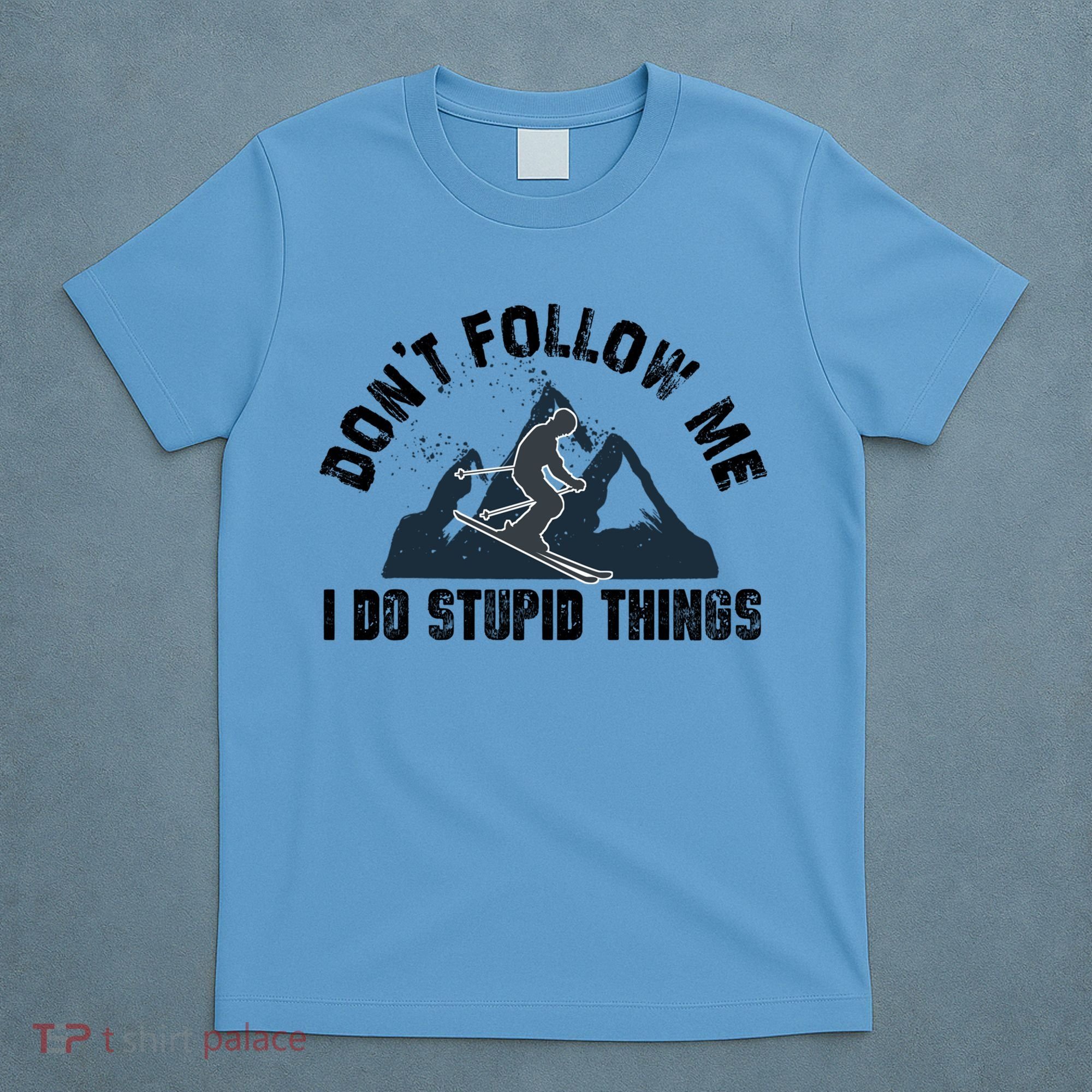 Funny Skiing Don't Follow Me I Do Stupid Things Snowboard Great Gift T-Shirt