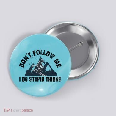 Funny Skiing Don't Follow Me I Do Stupid Things Snowboard Great Gift Button