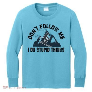 Funny Skiing Don't Follow Me I Do Stupid Things Snowboard Great Gift Kids Long Sleeve Shirt