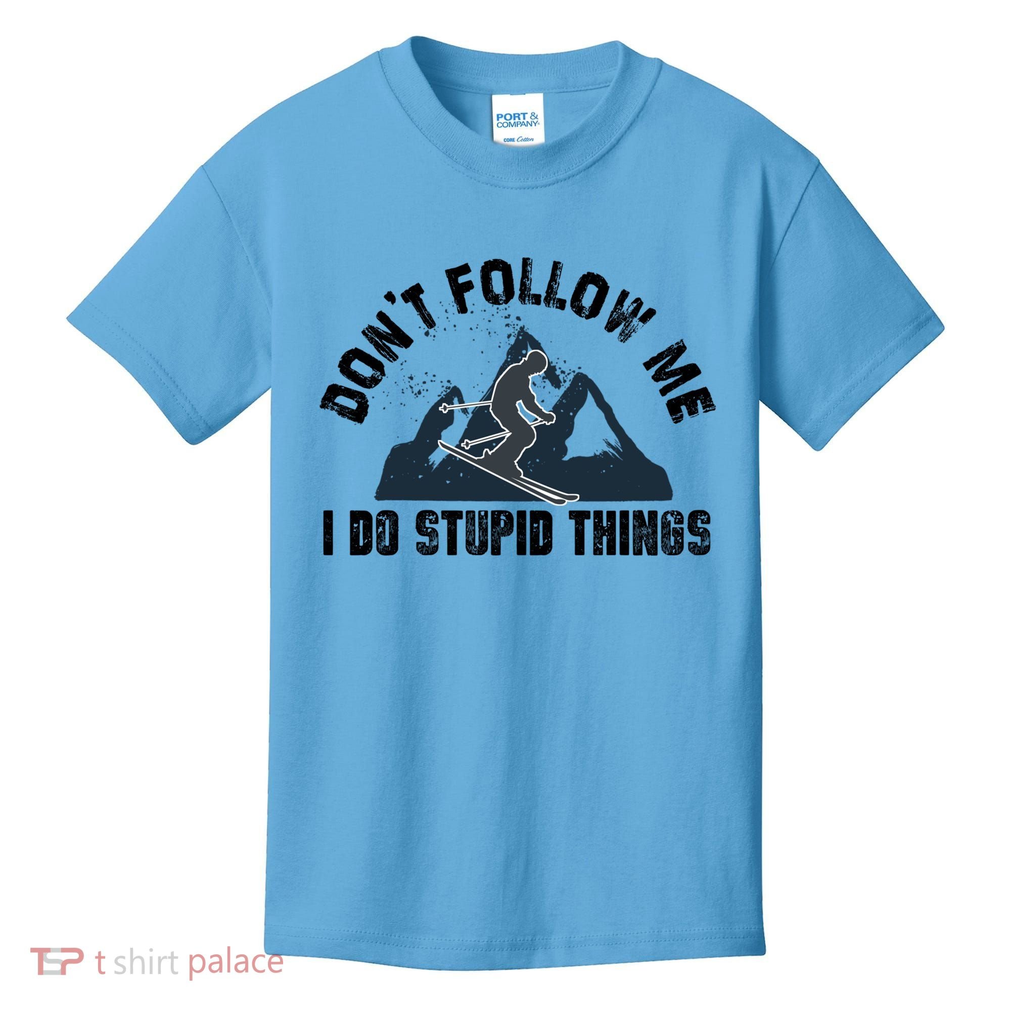 Funny Skiing Don't Follow Me I Do Stupid Things Snowboard Great Gift Kids T-Shirt