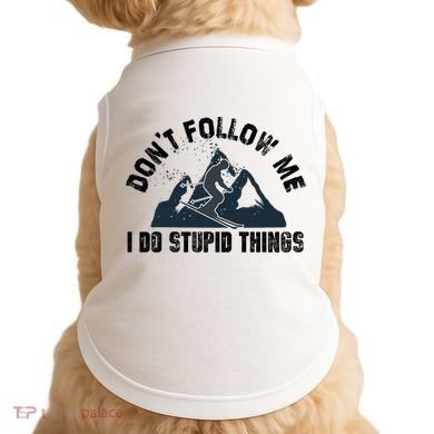 Funny Skiing Don't Follow Me I Do Stupid Things Snowboard Great Gift Doggie Tank