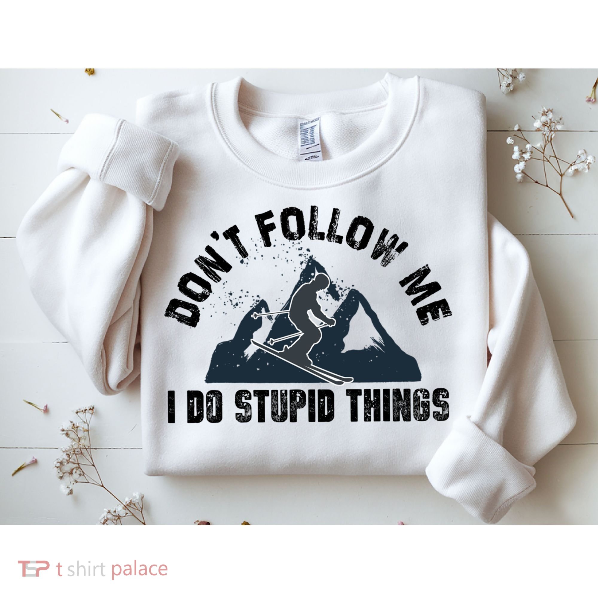 Funny Skiing Don't Follow Me I Do Stupid Things Snowboard Great Gift Sweatshirt
