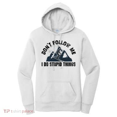 Funny Skiing Don't Follow Me I Do Stupid Things Snowboard Great Gift Women's Hoodie