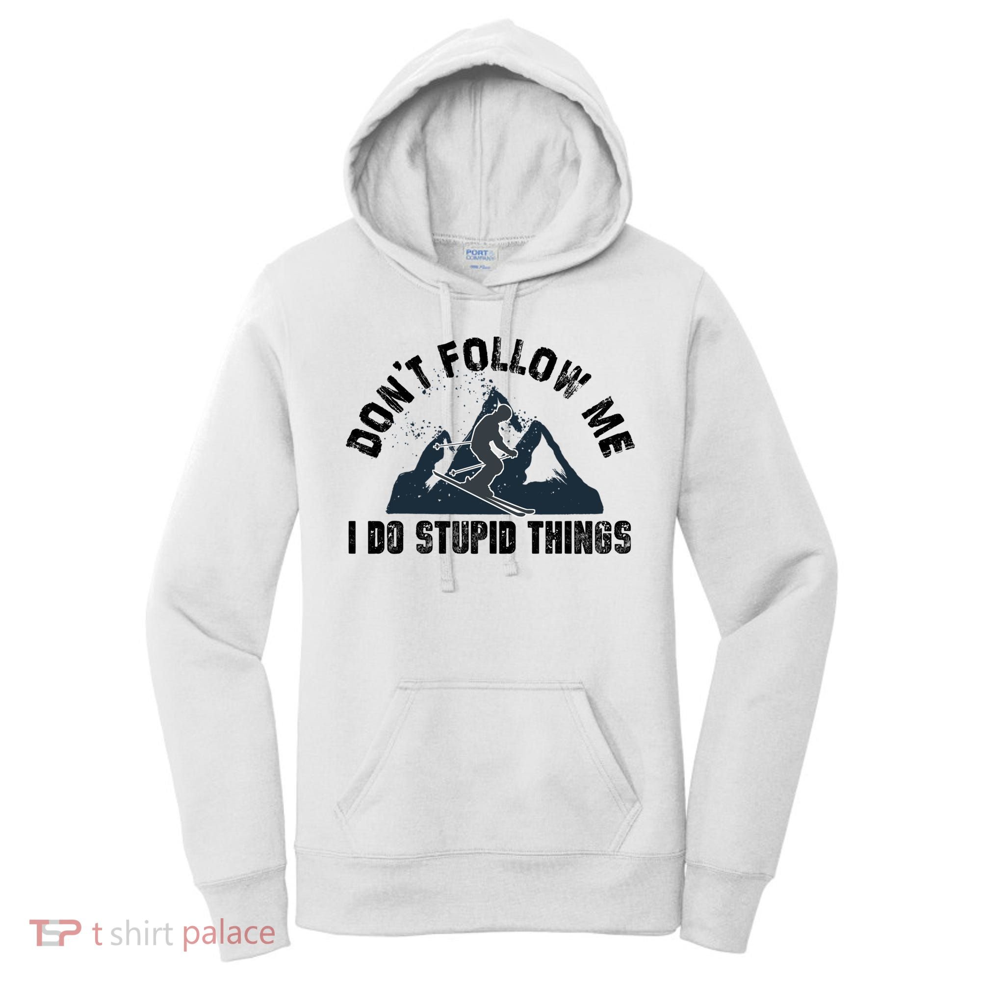 Funny Skiing Don't Follow Me I Do Stupid Things Snowboard Great Gift Women's Hoodie