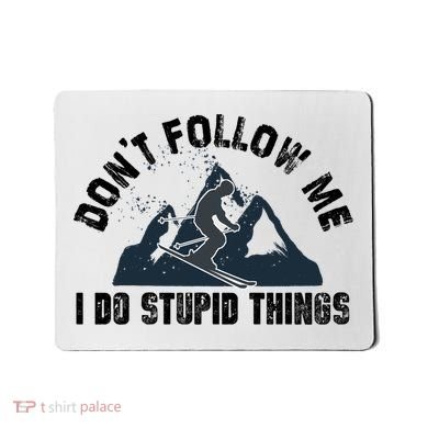 Funny Skiing Don't Follow Me I Do Stupid Things Snowboard Great Gift Mousepad
