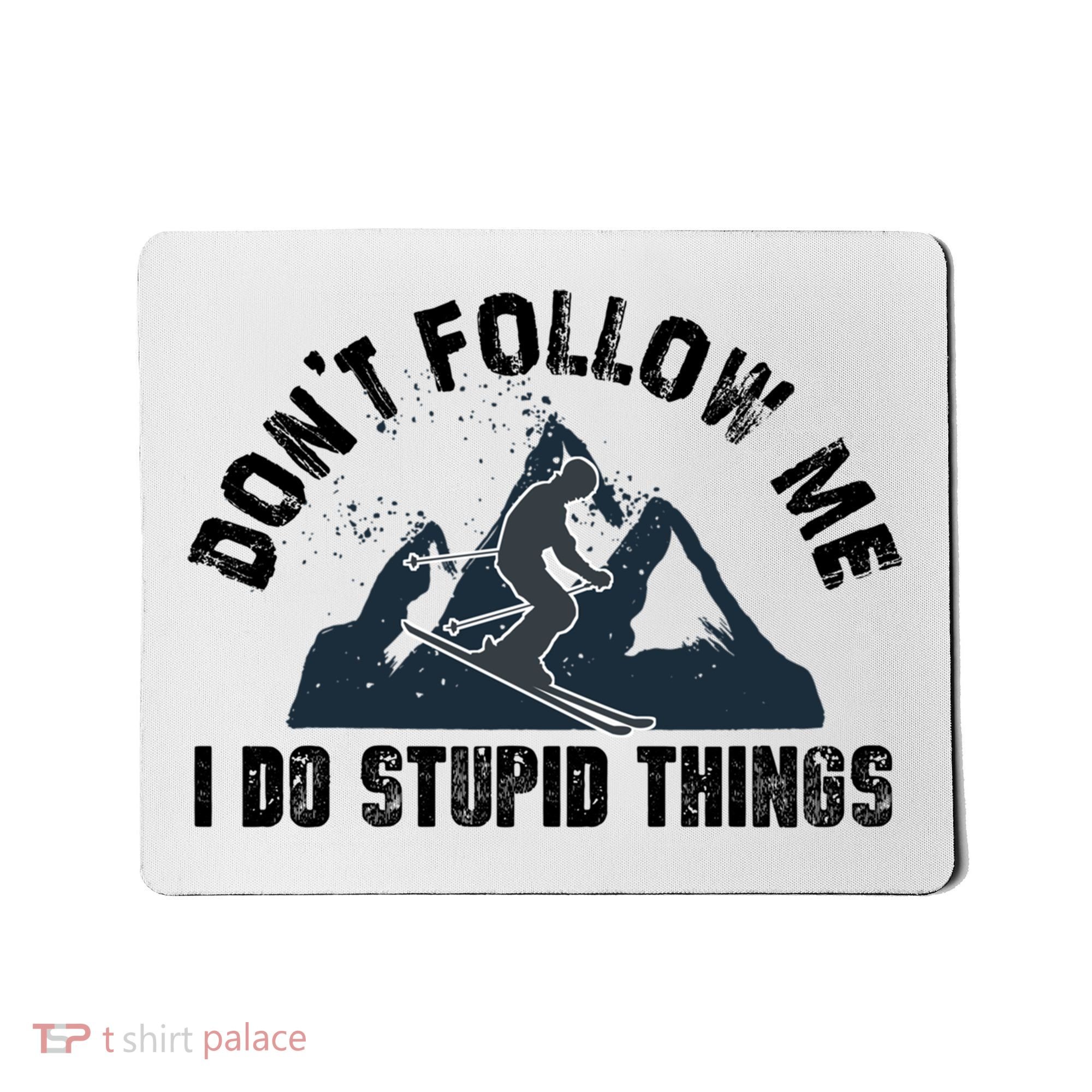Funny Skiing Don't Follow Me I Do Stupid Things Snowboard Great Gift Mousepad