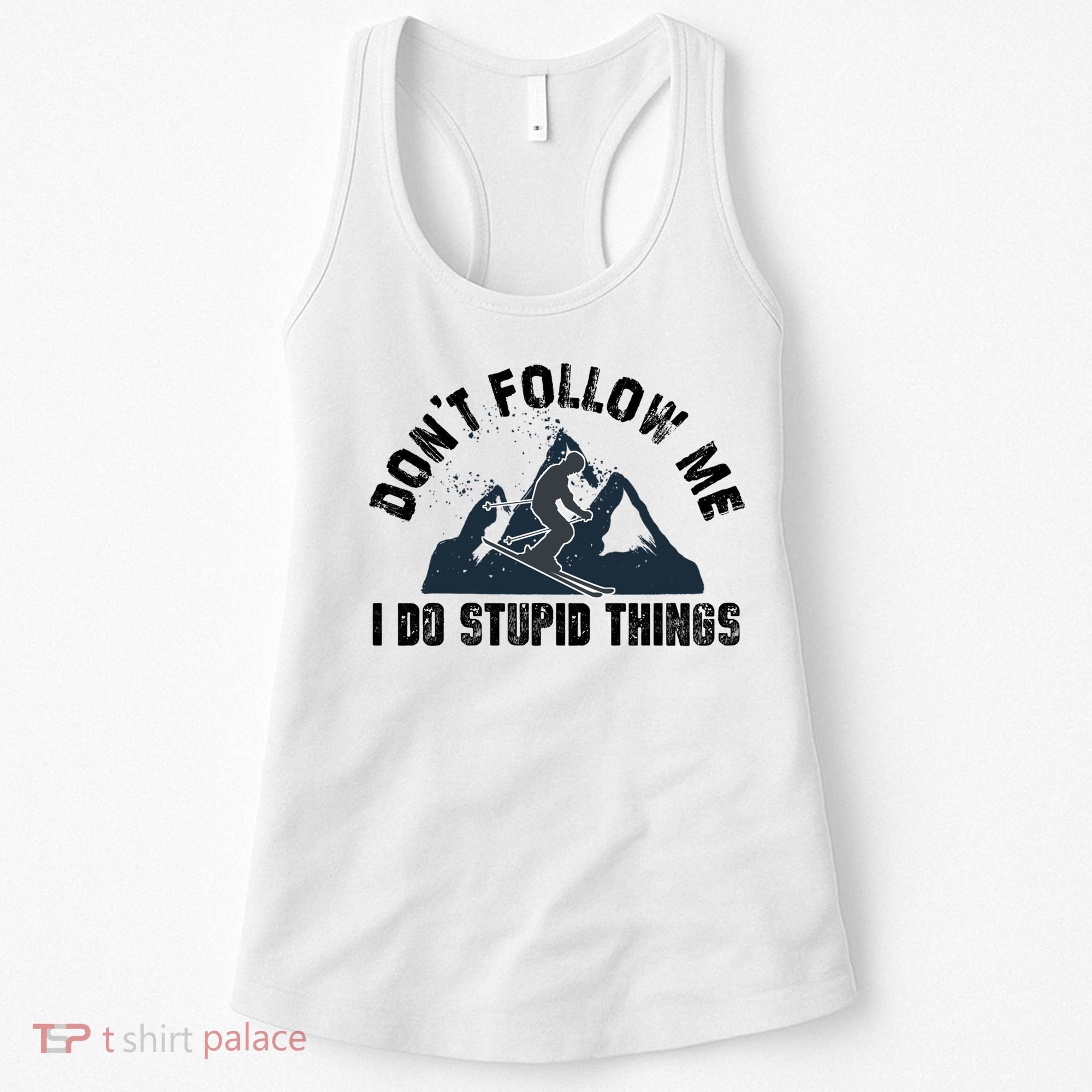 Funny Skiing Don't Follow Me I Do Stupid Things Snowboard Great Gift Women's Tank Top