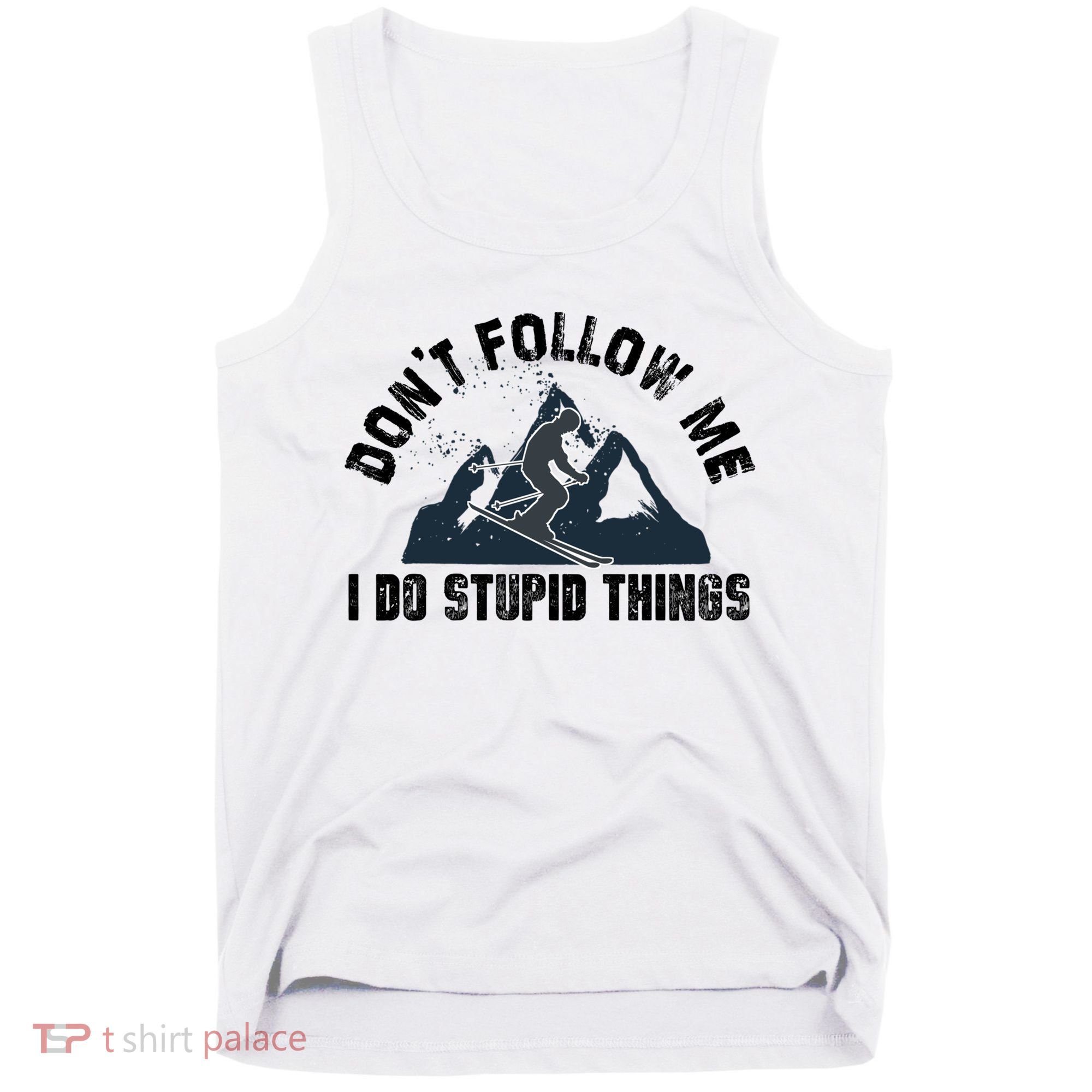 Funny Skiing Don't Follow Me I Do Stupid Things Snowboard Great Gift Tank Top
