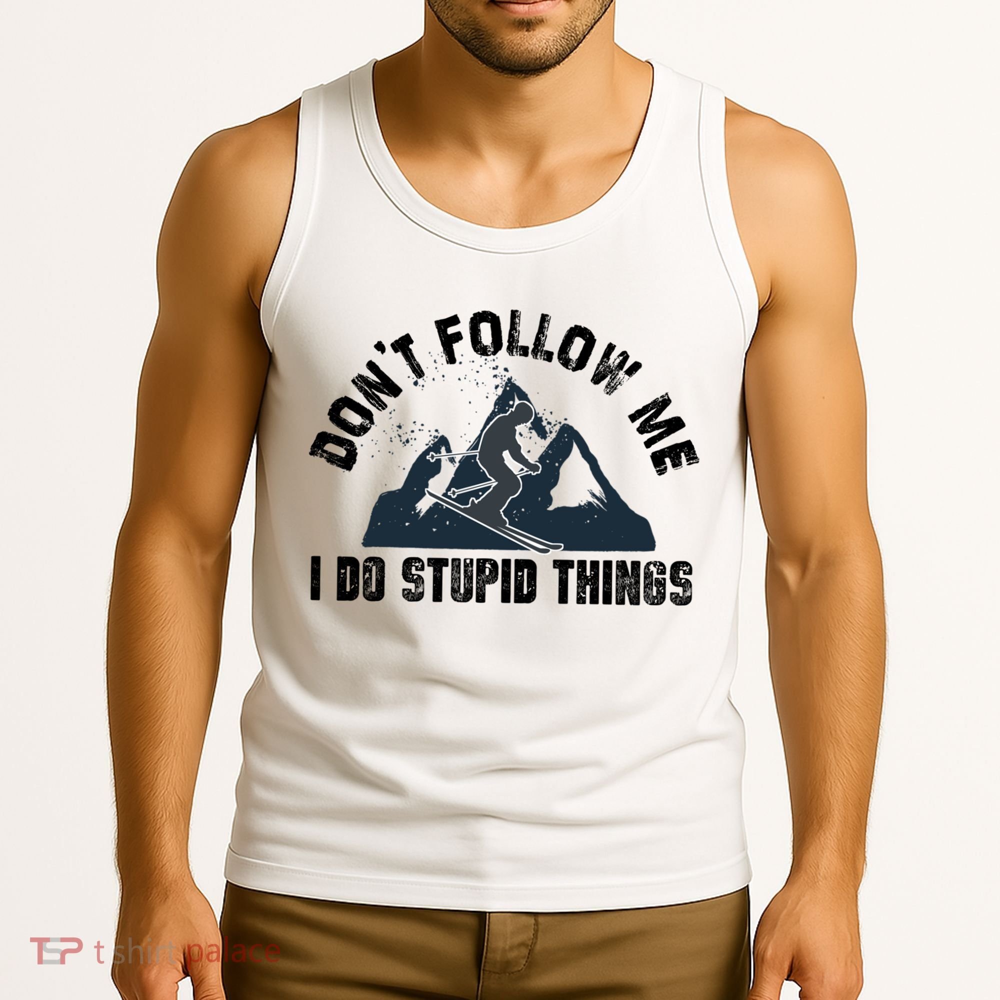 Funny Skiing Don't Follow Me I Do Stupid Things Snowboard Great Gift Tank Top