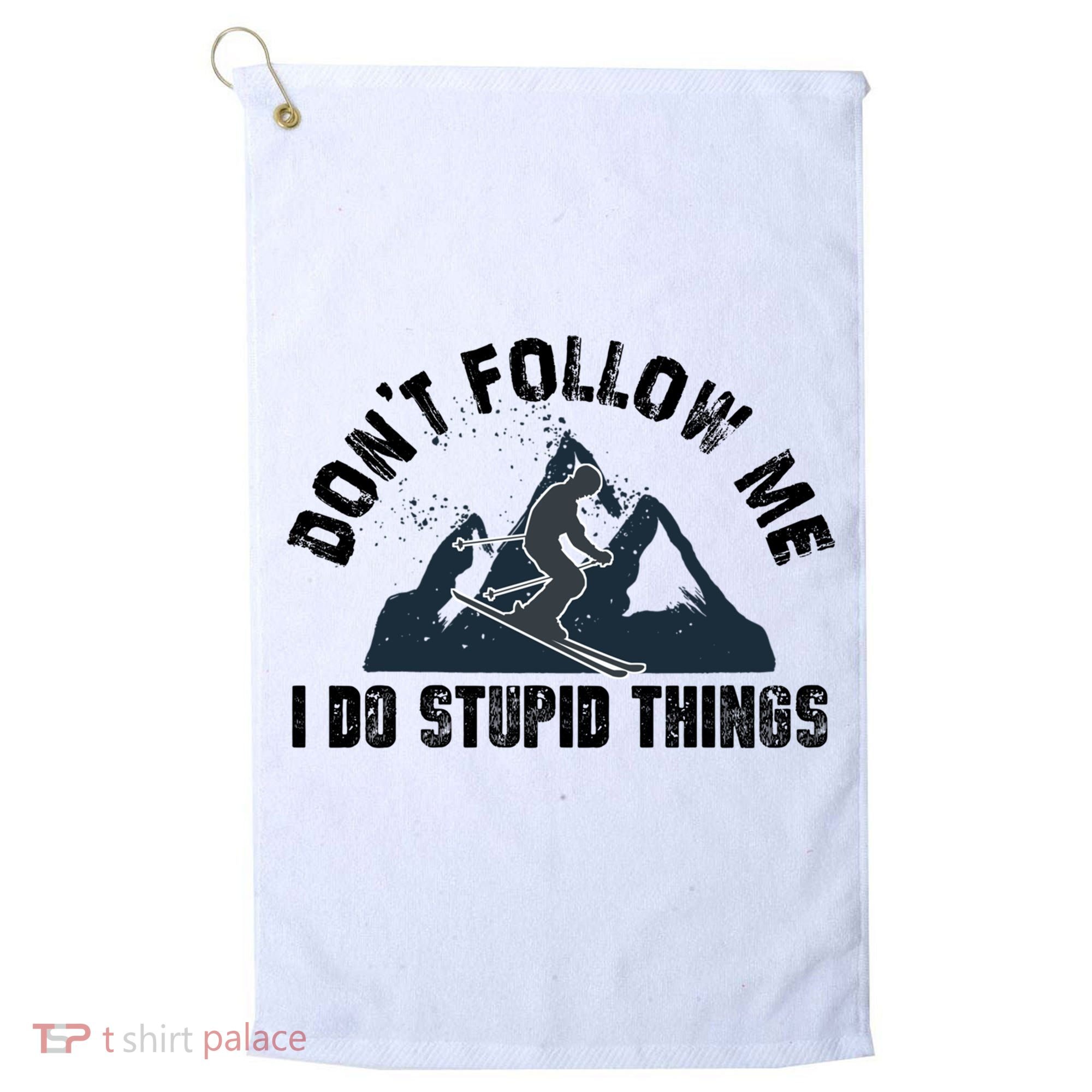 Funny Skiing Don't Follow Me I Do Stupid Things Snowboard Great Gift Golf Towel