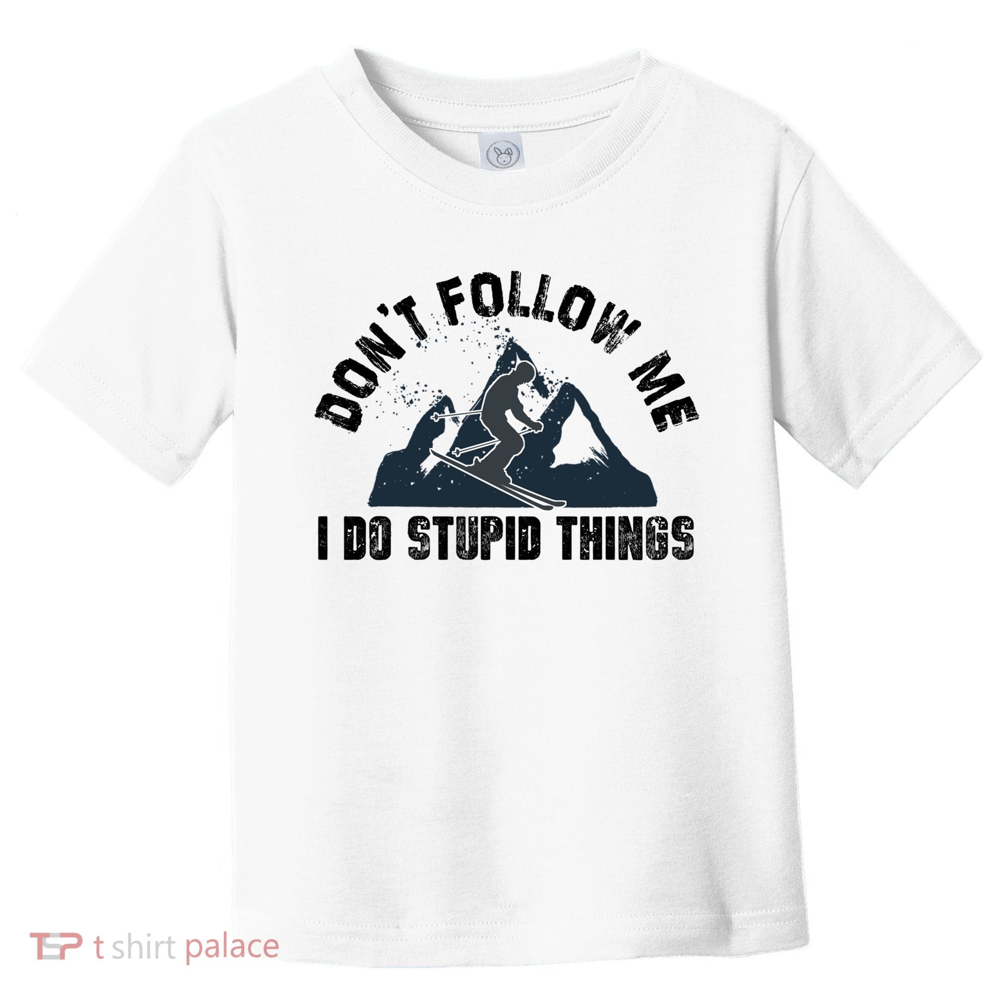 Funny Skiing Don't Follow Me I Do Stupid Things Snowboard Great Gift Toddler T-Shirt