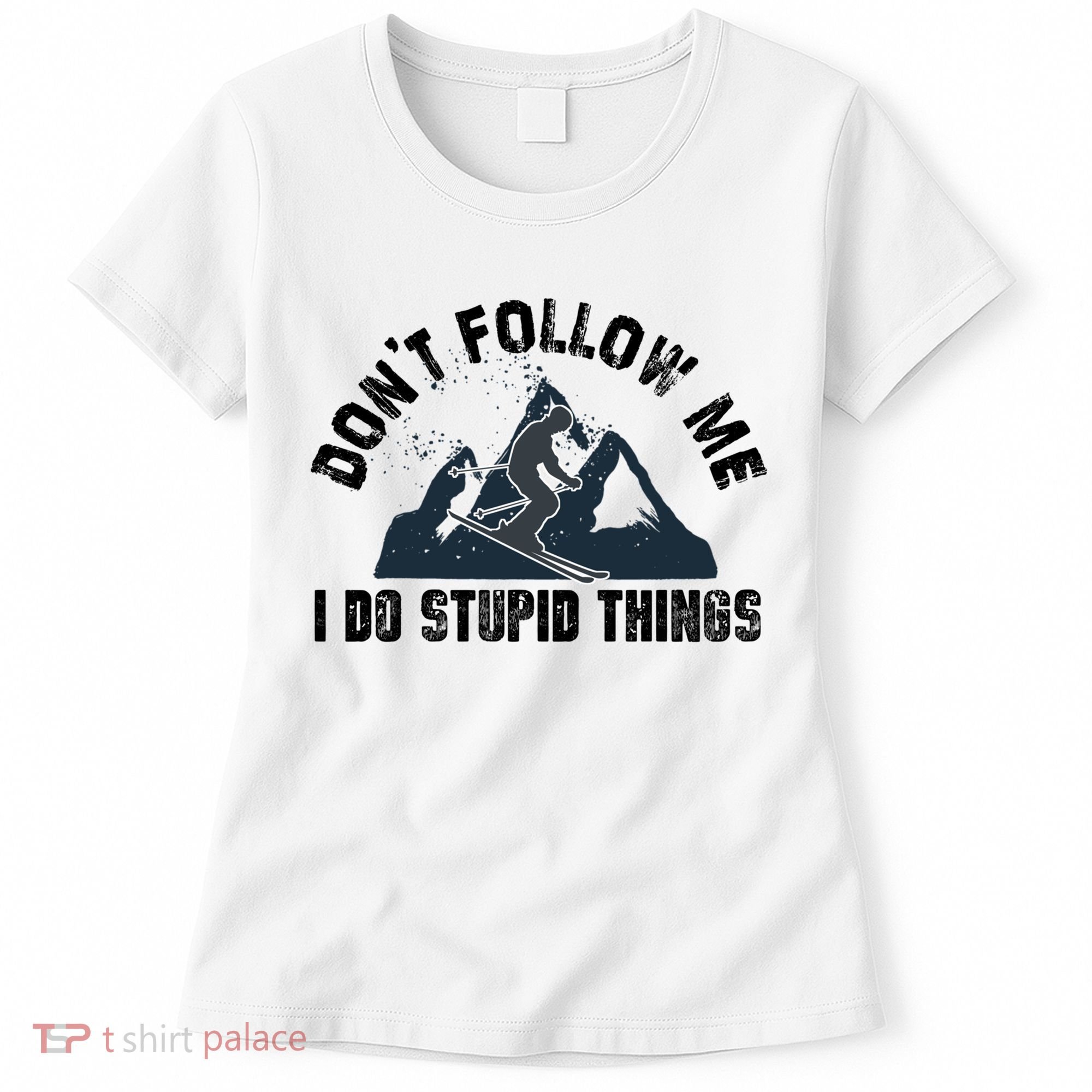Funny Skiing Don't Follow Me I Do Stupid Things Snowboard Great Gift Women's T-Shirt