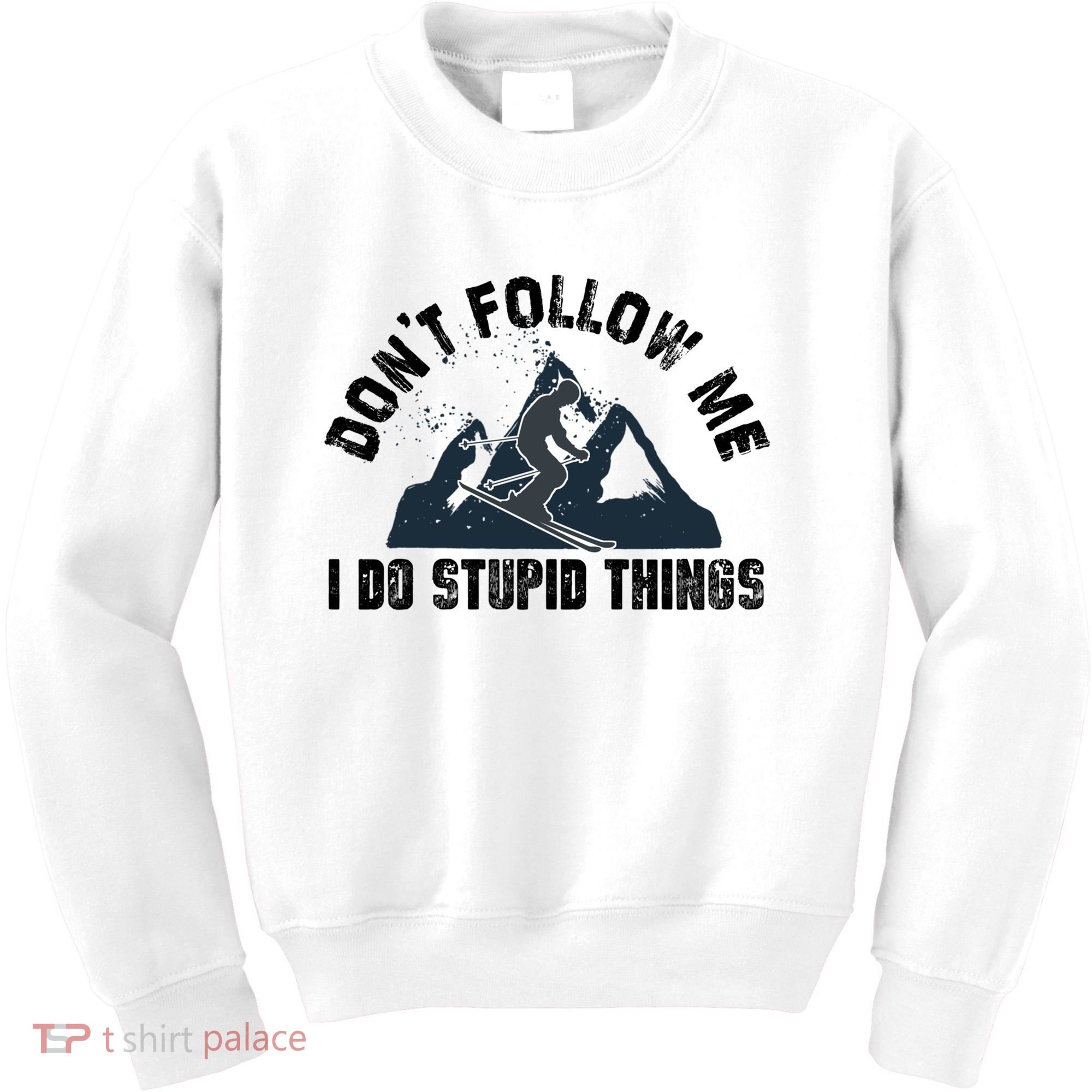 Funny Skiing Don't Follow Me I Do Stupid Things Snowboard Great Gift Kids Sweatshirt