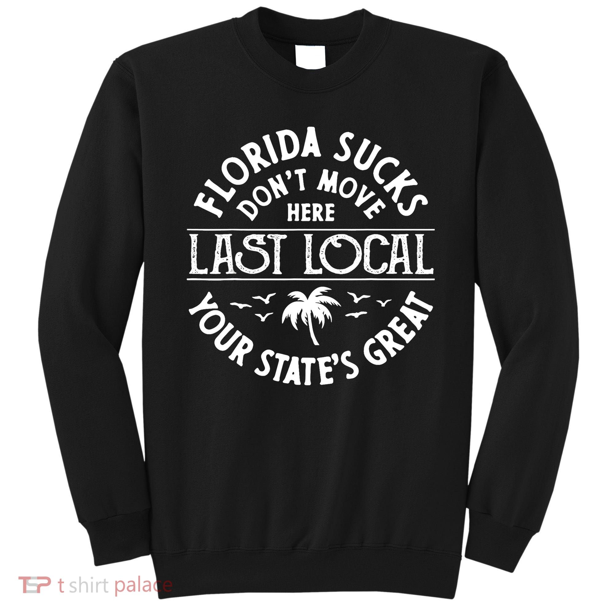 Florida Sucks's Don't Move Here Last Local Funny Sweatshirt