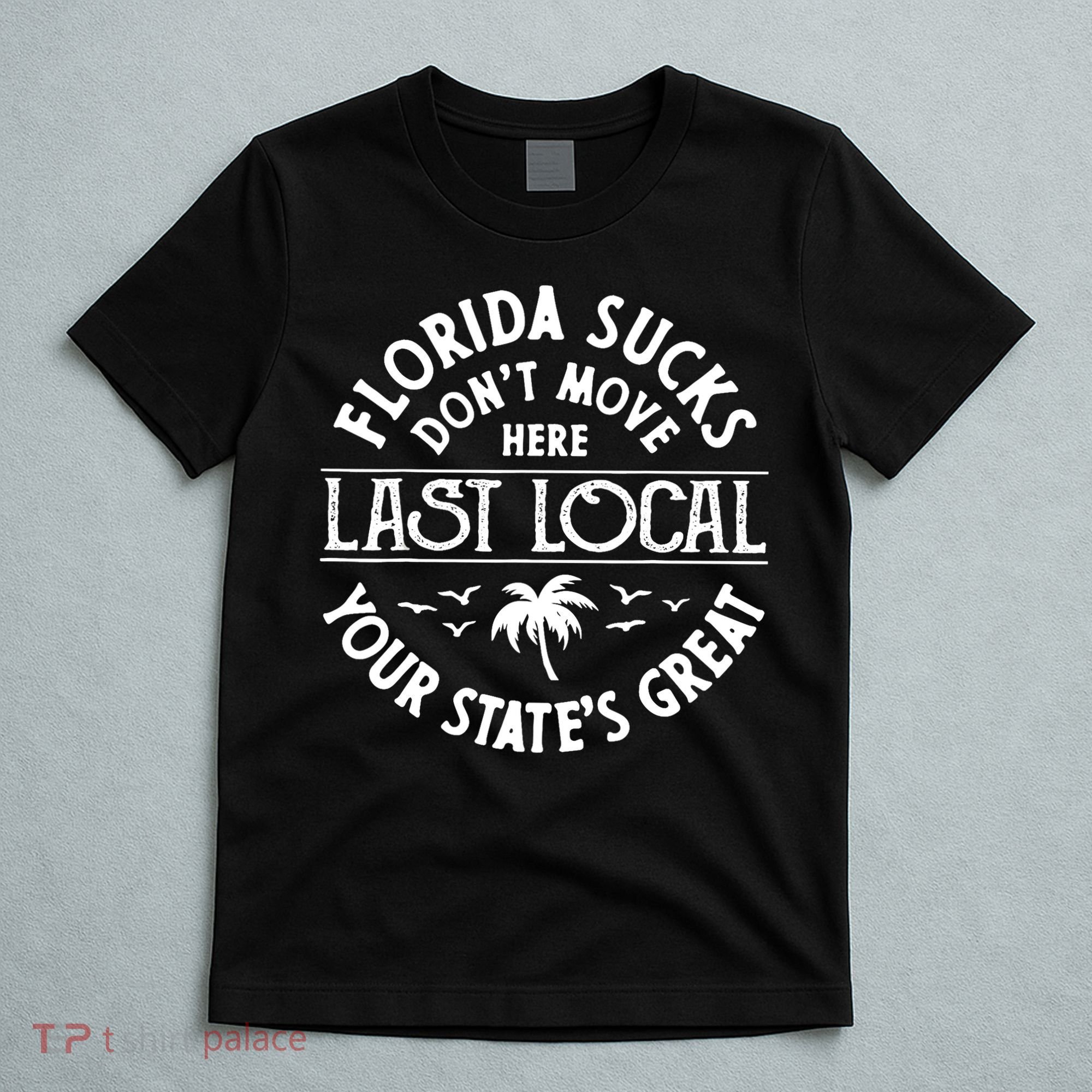 Florida Sucks's Don't Move Here Last Local Funny T-Shirt
